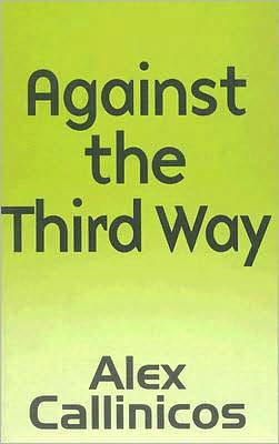 Against the Third Way: An Anti-Capitalist Critique / Edition 1