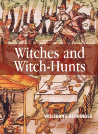 Title: Witches and Witch-Hunts: A Global History / Edition 1, Author: Wolfgang Behringer