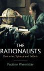 The Rationalists: Descartes, Spinoza and Leibniz / Edition 1