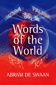 Title: Words of the World: The Global Language System / Edition 1, Author: Abram De Swaan