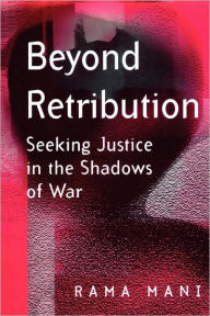 Title: Beyond Retribution: Seeking Justice in the Shadows of War / Edition 1, Author: Rama Mani