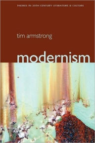 Title: Modernism: A Cultural History / Edition 1, Author: Tim Armstrong