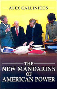 Title: The New Mandarins of American Power: The Bush Administration's Plans for the World / Edition 1, Author: Alex Callinicos
