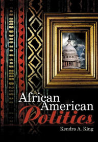 Title: African American Politics / Edition 1, Author: Kendra King