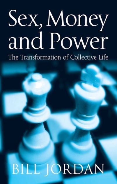 Sex Money And Power The Transformation Of Collective Life Edition 1