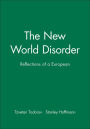 The New World Disorder: Reflections of a European / Edition 1