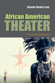 Title: African American Theater: A Cultural Companion / Edition 1, Author: Glenda Dicker/sun