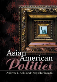 Title: Asian American Politics / Edition 1, Author: Andrew Aoki