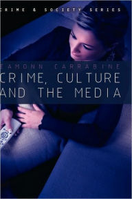 Title: Crime, Culture and the Media / Edition 1, Author: Eamonn Carrabine