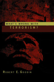 Title: What's Wrong With Terrorism? / Edition 1, Author: Robert E. Goodin