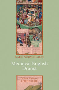 Title: Medieval English Drama / Edition 1, Author: Katie Normington