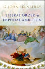 Liberal Order and Imperial Ambition: Essays on American Power and International Order / Edition 1