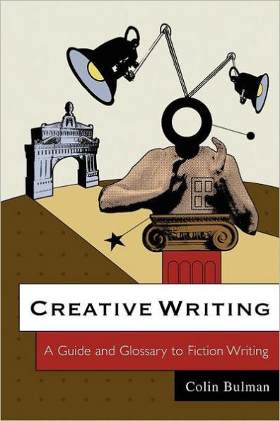 Creative Writing: A Guide and Glossary to Fiction Writing / Edition 1