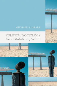 Title: Political Sociology for a Globalizing World / Edition 1, Author: Michael Drake