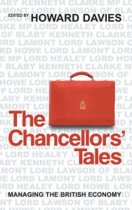 Title: The Chancellors' Tales: Managing the British Economy / Edition 1, Author: Howard Davies