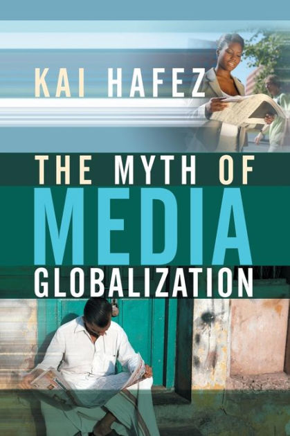 The Myth Of Media Globalization Edition 1 By Kai Hafez