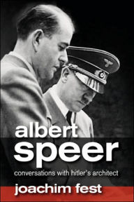 Title: Albert Speer: Conversations with Hitler's Architect, Author: Joachim Fest
