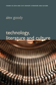 Title: Technology, Literature and Culture / Edition 1, Author: Alex Goody