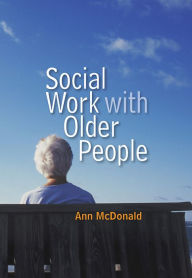 Title: Social Work with Older People / Edition 1, Author: Ann McDonald