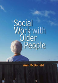 Title: Social Work with Older People / Edition 1, Author: Ann McDonald