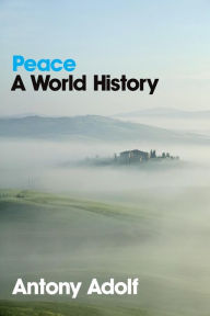 Title: Peace: A World History / Edition 1, Author: Antony Adolf