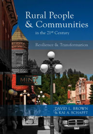 Title: Rural People and Communities in the 21st Century: Resilience and Transformation / Edition 1, Author: David L. Brown