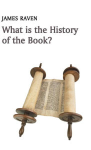 Title: What is the History of the Book?, Author: James Raven