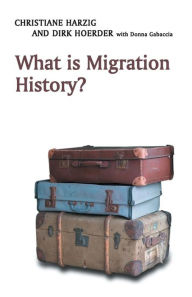 Title: What is Migration History? / Edition 1, Author: Christiane Harzig