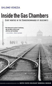 Title: Inside the Gas Chambers: Eight Months in the Sonderkommando of Auschwitz / Edition 1, Author: Shlomo Venezia