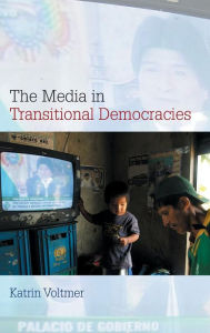 Title: The Media in Transitional Democracies / Edition 1, Author: Katrin Voltmer