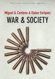 Title: War and Society / Edition 1, Author: Miguel A. Centeno