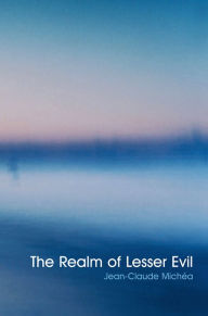 Title: Realm of Lesser Evil / Edition 1, Author: Jean-Claude Michea