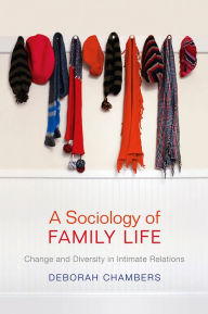 Title: A Sociology of Family Life / Edition 1, Author: Deborah Chambers