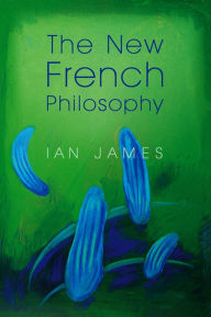 Title: The New French Philosophy / Edition 1, Author: Ian James