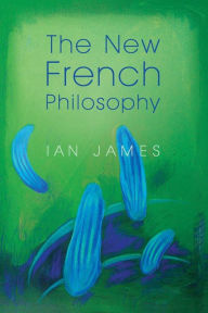 Title: The New French Philosophy / Edition 1, Author: Ian James