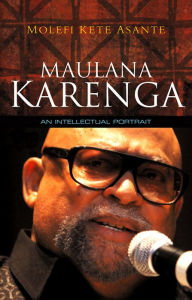 Title: Maulana Karenga: An Intellectual Portrait / Edition 1, Author: Molefi Kete Asante