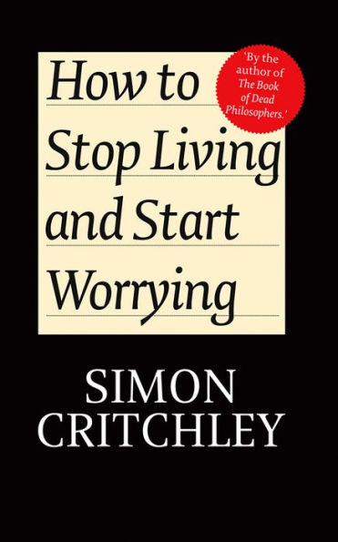 How to Stop Living and Start Worrying: Conversations with Carl Cederstrm / Edition 1