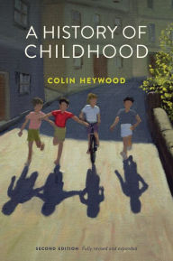 Title: A History of Childhood / Edition 2, Author: Colin Heywood
