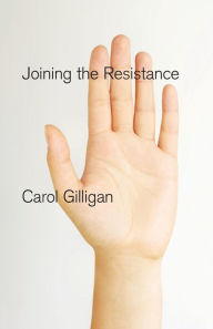 Title: Joining the Resistance, Author: Carol Gilligan