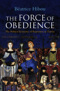 Title: The Force of Obedience / Edition 1, Author: Beatrice Hibou
