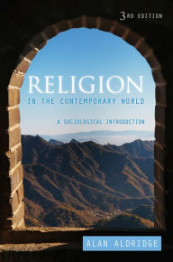Title: Religion in the Contemporary World: A Sociological Introduction / Edition 3, Author: Alan Aldridge