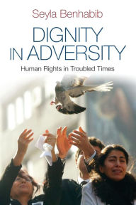 Dignity in Adversity: Human Rights in Troubled Times