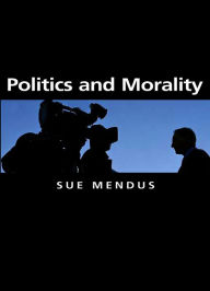 Title: Politics and Morality, Author: Susan Mendus