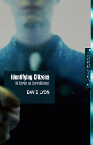 Title: Identifying Citizens: ID Cards as Surveillance, Author: David Lyon