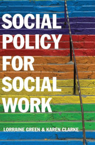 Title: Social Policy for Social Work: Placing Social Work in its Wider Context / Edition 1, Author: Lorraine Green