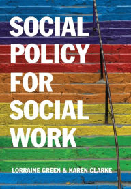 Title: Social Policy for Social Work: Placing Social Work in its Wider Context / Edition 1, Author: Lorraine Green