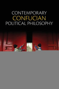 Title: Contemporary Confucian Political Philosophy / Edition 1, Author: Stephen C. Angle