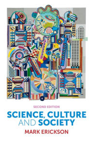 Title: Science, Culture and Society: Understanding Science in the 21st Century / Edition 2, Author: Mark Erickson