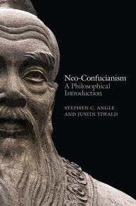 Title: Neo-Confucianism: A Philosophical Introduction, Author: Stephen C. Angle