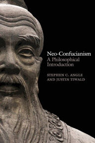 Title: Neo-Confucianism: A Philosophical Introduction, Author: Stephen C. Angle